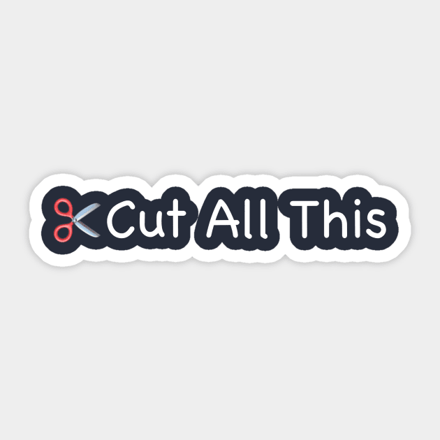 Cut All This - DARK Sticker by The Official WEE Studios Store